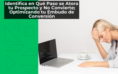 Identifica en Qué Paso se Atora tu Prospecto y No Convierte; Optimizando tu Embudo de Conversión